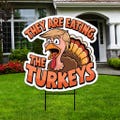 Thanksgiving Trump Yard Sign, Coroplast Political Turkey Humor, Funny Thanksgiving, They Are Eating The Turkeys Lawn Sign with Metal H-Stake