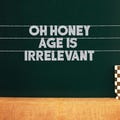 Oh Honey Age Is Irrelevant | 20 Color Options