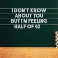 I Don’t Know About You But I’m Feeling Half Of 42 | 20 Color Options | 21st birthday party | 21 party sign